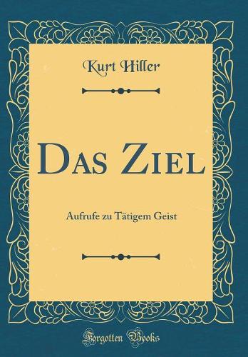 Das Ziel: Aufrufe zu Tätigem Geist (Classic Reprint)