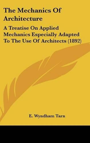 The Mechanics Of Architecture: A Treatise On Applied Mechanics Especially Adapted To The Use Of Architects (1892)