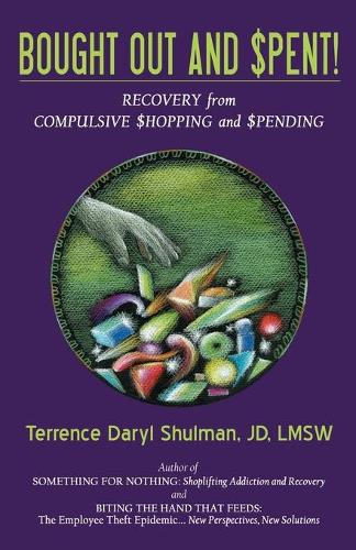 Bought Out and Spent! Recovery from Compulsive Shopping & Spending: (English)