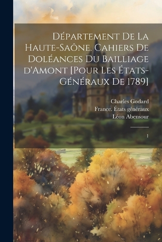 Département de la Haute-Saône. Cahiers de doléances du bailliage d'Amont [pour les États-Généraux de 1789]