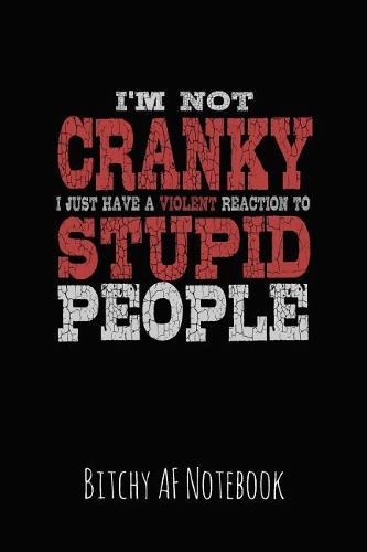 I'm Not Cranky I Just Have a Violent Reaction to Stupid People