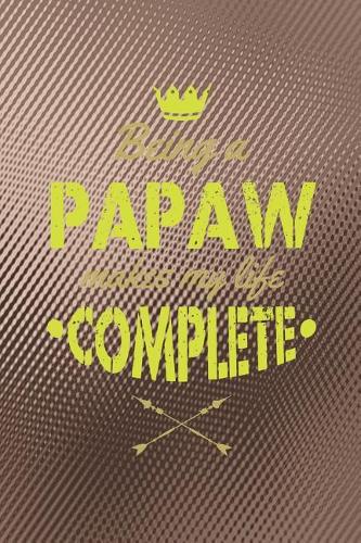 Being A Papaw Makes My Life Complete: Family life grandpa dad men father's day gift love marriage friendship parenting wedding divorce Memory dating Journal Blank Lined Note Book