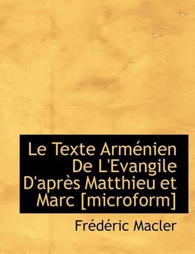Le Texte Arm Nien de L'Evangile D'Apr?'s Matthieu Et Marc [Microform]