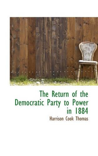 The Return of the Democratic Party to Power in 1884