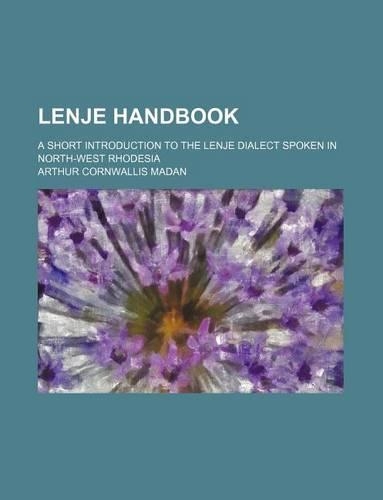 Lenje Handbook; A Short Introduction to the Lenje Dialect Spoken in North-West Rhodesia: (English)