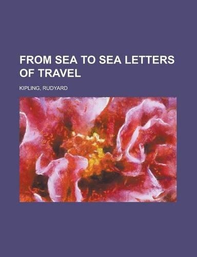 From Sea to Sea Letters of Travel