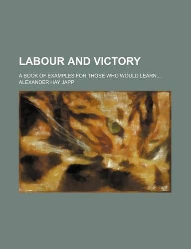 Labour and Victory; A Book of Examples for Those Who Would Learn: (English)