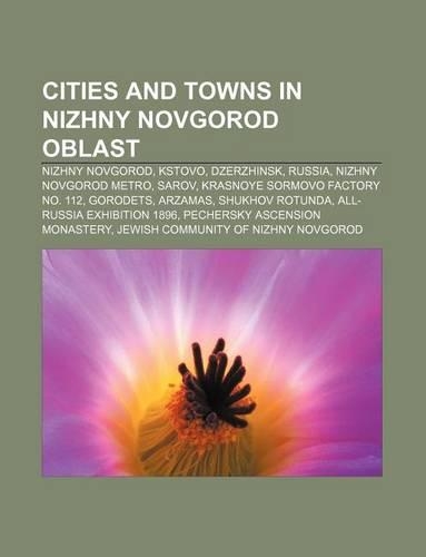 Cities and Towns in Nizhny Novgorod Oblast: Nizhny Novgorod, Kstovo, Dzerzhinsk, Russia, Nizhny Novgorod Metro, Sarov(English)