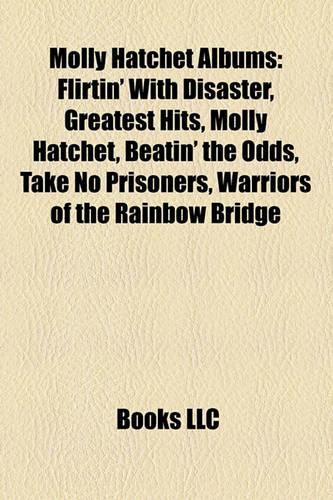 Molly Hatchet Albums: Flirtin' with Disaster, Greatest Hits, Molly Hatchet, Beatin' the Odds, Take No Prisoners, Warriors of the Rainbow Bridge(English)