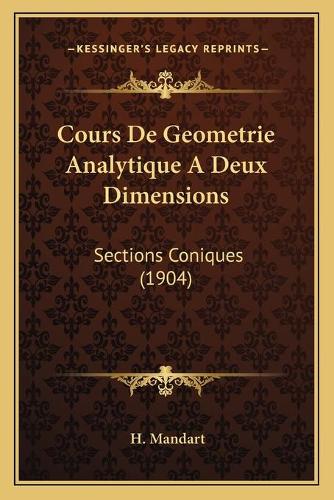 Cours De Geometrie Analytique A Deux Dimensions: Sections Coniques (1904)(French)
