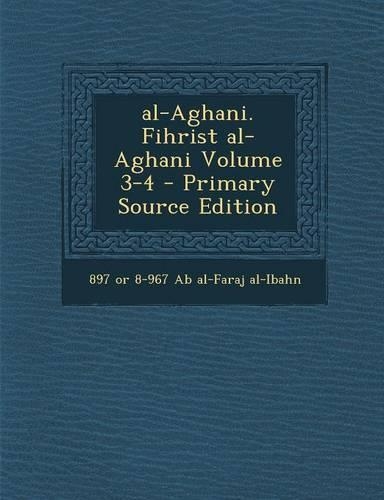 Al-Aghani. Fihrist Al-Aghani Volume 3-4 - Primary Source Edition