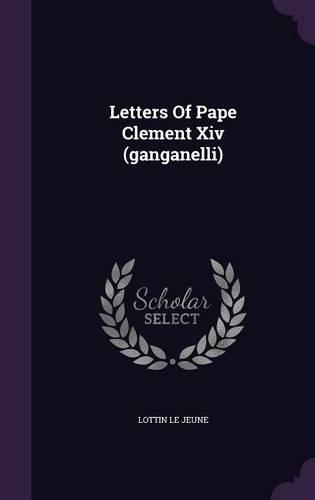 Letters Of Pape Clement Xiv (ganganelli): (English)
