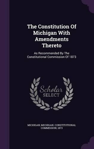 The Constitution Of Michigan With Amendments Thereto