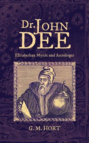 Dr. John Dee: Elizabethan Mystic and Astrologer