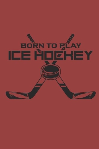 Born to Play Ice Hockey