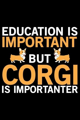 Education Is Important But Corgi Is Importanter