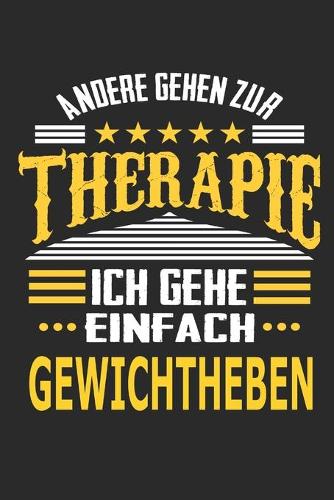 Andere gehen zur Therapie Ich gehe einfach Gewichtheben: Notizbuch mit 110 linierten Seiten, ideal als Geschenk, auch als Dekoration verwendbar