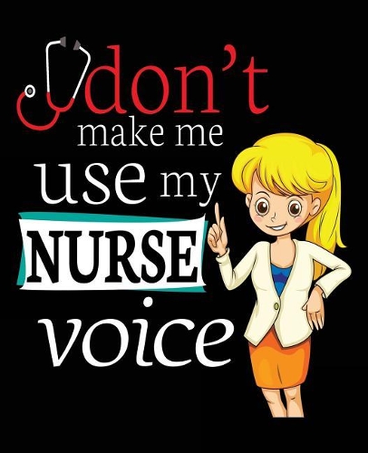 Don't Make Me Use My Nurse Voice