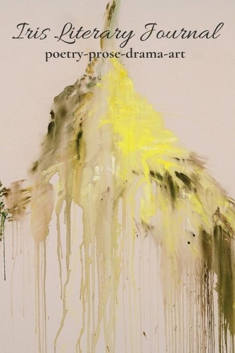 Iris Literary Journal: Volume I, Issue 1 - Spring 2020