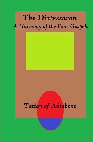 The Diatessaron: A Harmony of the Four Gospels