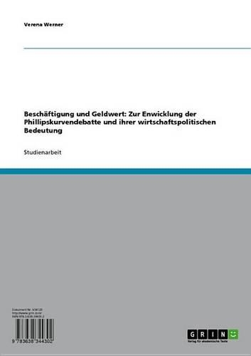 Beschaftigung Und Geldwert: Zur Enwicklung Der Phillipskurvendebatte Und Ihrer Wirtschaftspolitischen Bedeutung