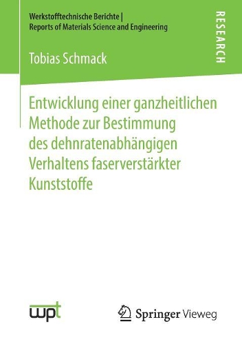 Entwicklung einer ganzheitlichen Methode zur Bestimmung des dehnratenabhängigen Verhaltens faserverstärkter Kunststoffe: (Werkstofftechnische Berichte ¦ Reports of Materials Science and Engineering)