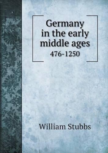 Germany in the early middle ages 476-1250: (English)