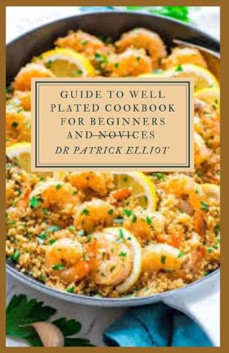 Guide to Well Plated Cookbook For Beginners And Novices