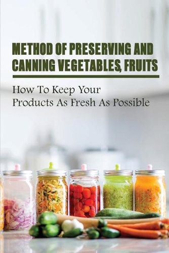 Method Of Preserving And Canning Vegetables, Fruits