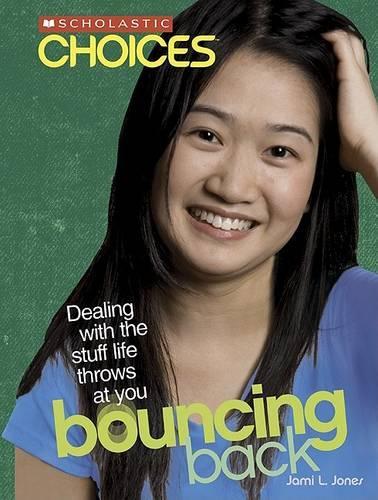 Bouncing Back: Dealing with the Stuff Life Throws at You(Scholastic Choices)