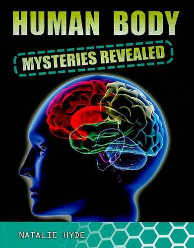 Human Body Mysteries Revealed: (Mysteries Revealed)