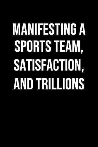 Manifesting A Sports Team Satisfaction And Trillions