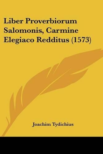 Liber Proverbiorum Salomonis, Carmine Elegiaco Redditus (1573)
