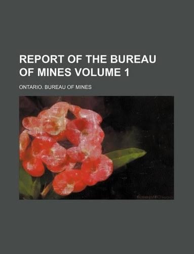 Report of the Bureau of Mines Volume 1
