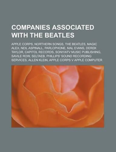 Companies Associated with the Beatles: Apple Corps, Northern Songs, the Beatles, Magic Alex, Neil Aspinall, Parlophone, Mal Evans, Derek Taylor, Capit(English)