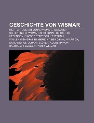 Geschichte Von Wismar: Richter (Obertribunal Wismar), Wismarer Schienenbus, Wismarer Tribunal, Geistliche Hebungen, Grosse Stadtschule Wismar(German)