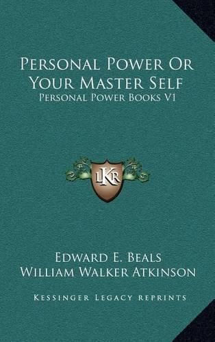 Personal Power or Your Master Self: Personal Power Books V1