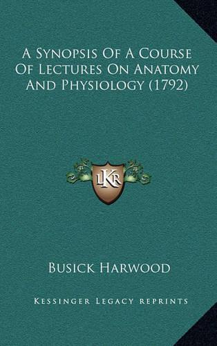 A Synopsis of a Course of Lectures on Anatomy and Physiology (1792)