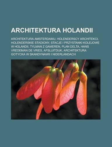 Architektura Holandii: Architektura Amsterdamu, Holenderscy Architekci, Holenderskie Stadiony, Stacje I Przystanki Kolejowe W Holandii, Tylman Z Gameren, Plan Delta, Hans (Polish)