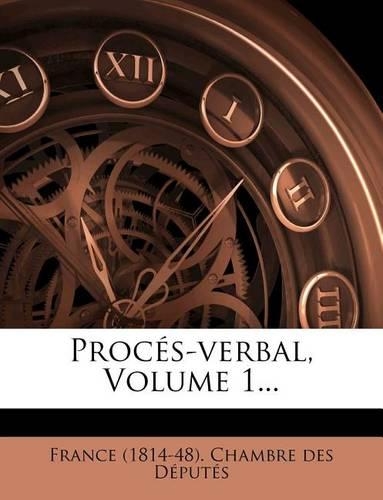 Proces-Verbal, Volume 1...