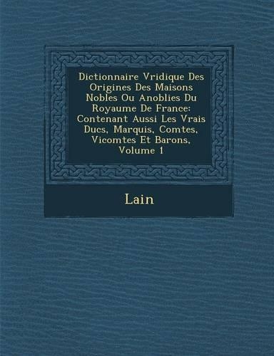 Dictionnaire V Ridique Des Origines Des Maisons Nobles Ou Anoblies Du Royaume de France