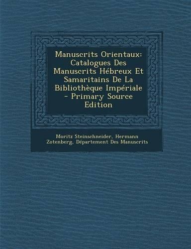Manuscrits Orientaux: Catalogues Des Manuscrits Hebreux Et Samaritains de La Bibliotheque Imperiale - Primary Source Edition(French)