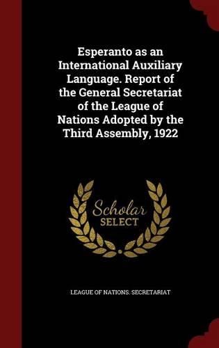 Esperanto as an International Auxiliary Language. Report of the General Secretariat of the League of Nations Adopted by the Third Assembly, 1922