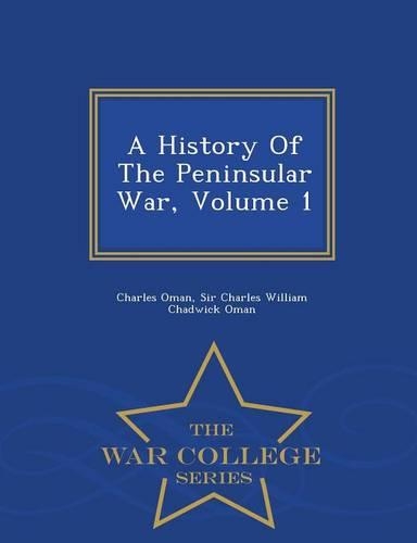 A History of the Peninsular War, Volume 1 - War College Series: (English)