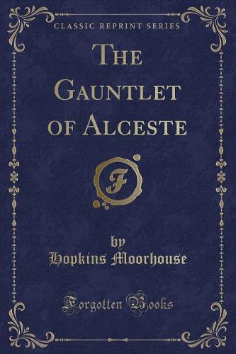 The Gauntlet of Alceste (Classic Reprint)