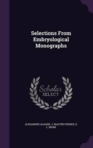 Selections from Embryological Monographs