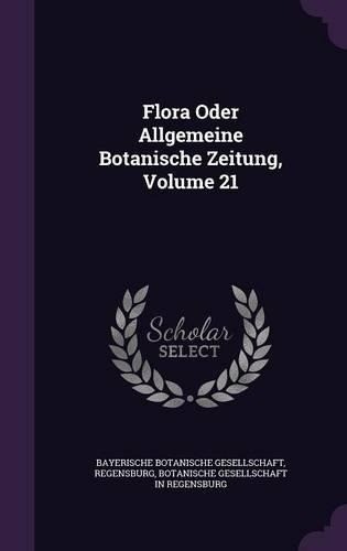 Flora Oder Allgemeine Botanische Zeitung, Volume 21