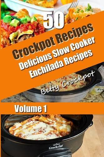 Crockpot Recipes - 50 Delicious Slow Cooker Enchilada Recipes: (English)