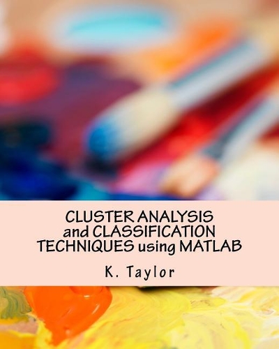 CLUSTER ANALYSIS and CLASSIFICATION TECHNIQUES using MATLAB