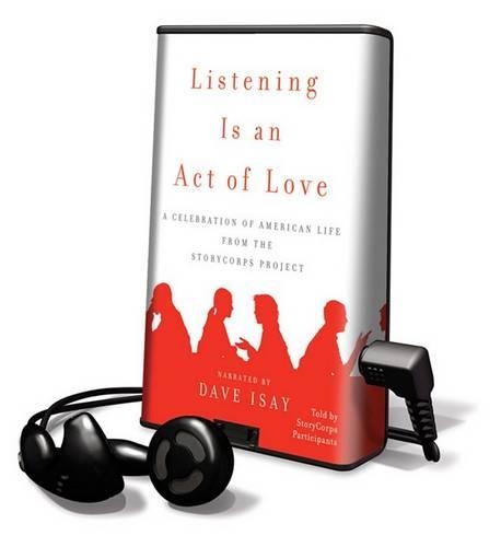 Listening Is an Act of Love: A Celebration of American Life from the StoryCorps Project(Playaway Top Adult Picks C)